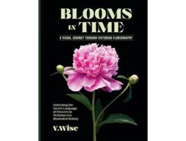 Livro Blooms in Time Unlocking the Secret Language of Flowers in Victorian Era Illustrated Botany de W Wise (Inglês)
