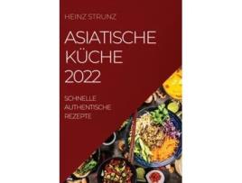 Livro Asiatische Küche 2022 Schnelle Authentische Rezepte De Heinz Strunz (alemão)