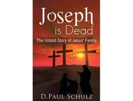 Livro Joseph Is Dead The Untold Story Of Jesus Family De D Paul Schulz (inglês)