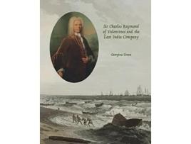 Livro Sir Charles Raymond of Valentines and the East India Company de Georgina Green (Inglês)