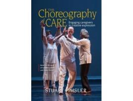 Livro The Choreography Of Care De Stuart Pimsler (inglês)