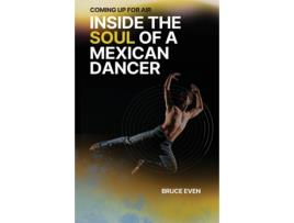Livro Coming Up for Air Inside the Soul of a Mexican Dancer de Bruce Even (Inglês)