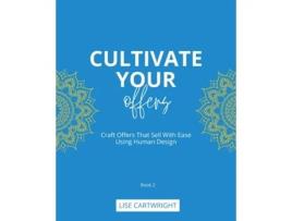 Livro Cultivate Your Offers Craft Offers That Sell With Ease Using Human Design de Lise Cartwright (Inglês)