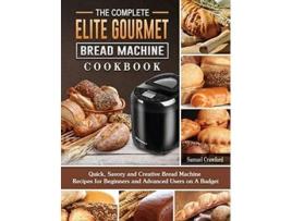 Livro The Complete Elite Gourmet Bread Machine Cookbook De Samuel Crawford (inglês - Capa Dura)
