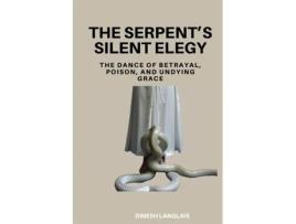 Livro The Serpents Silent Elegy The Dance of Betrayal, Poison, and Undying Grace de Dinesh Langlais (Inglês)