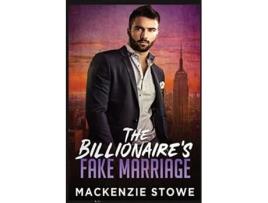 Livro The Billionaires Fake Marriage The Billionaires Marriage Trilogy Book 1 De Mackenzie Stowe (inglês)