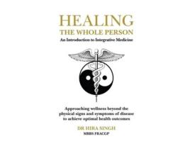Livro Healing the Whole Person An Introduction to Integrative Medicine de Hira Singh (Inglês)