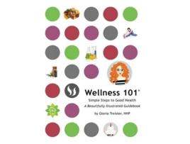 Livro Wellness 101 Simple Steps to Good Health de Gloria Treister HHP (Inglês)