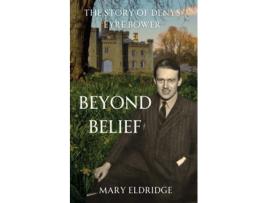 Livro Beyond Belief The Story of Denys Eyre Bower de Mary Eldridge (Inglês)