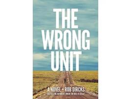 Livro The Wrong Unit A Novel de Rob Dircks (Inglês)