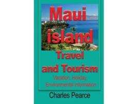Livro Maui Island Travel And Tourism Vacation, Holiday, Environmental Information De Pearce Charles (inglês)