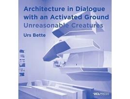 Livro Architecture In Dialogue With An Activated Ground De Urs Bette (inglês)