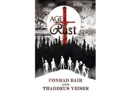 Livro Age Of Rust De Conrad Bair E Thaddeus Yesier (inglês - Capa Dura)