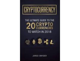 Livro Cryptocurrency The Ultimate Guide To The 20 Cryptocurrencies To Watch In 2018 De Jared Snyder (inglês - Capa Dura)