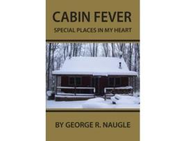 Livro Cabin Fever Special Places In My Heart De George Naugle (inglês)