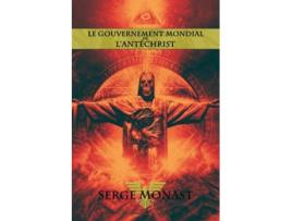 Livro Le Gouvernement Mondial De Lantechrist De Serge Monast (francês)