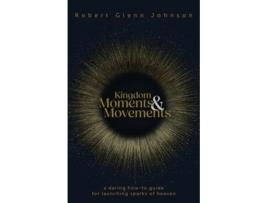 Livro Kingdom Moments And Movements De Robert Glenn Johnson (inglês)