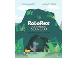 Livro Roborex Y El Laboratorio Secreto/roborex And The Secret Lab De Josh Grainger (espanhol)
