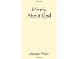 Livro Mostly About God De Alexander Wright (inglês - Capa Dura)