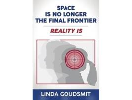 Livro Space Is No Longer the Final Frontier-Reality Is de Linda Goudsmit (Inglês)