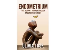 Livro Endometrium One Womans Journey Through Endometrial Cancer de Olivia Tusk (Inglês)