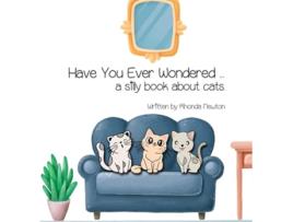 Livro Have You Ever Wondered ... A Silly Book About Cats. de Rhonda Newton (Inglês - Capa Dura)