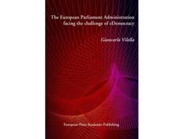 Livro The European Parliament Administration Facing The Challenge Of Edemocracy De Giancarlo Vilella (inglês)