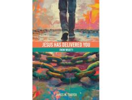 Livro Jesus Has Delivered You de James M Thayer (Inglês)