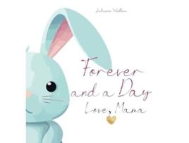 Livro Forever and a Day, Love Mama The Day My Daughter Was Born de Julieann Wallace (Inglês - Capa Dura)