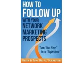 Livro How To Follow Up With Your Network Marketing Prospects Turn Not Now Into Right Now! De Keith Schreiter E Tom 