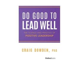 Livro Do Good to Lead Well The Science and Practice of Positive Leadership de Craig Dowden (Inglês - Capa Dura)