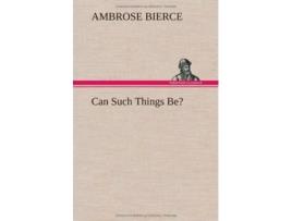 Livro Can Such Things Be? De Ambrose Bierce (inglês - Capa Dura)