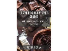 Livro Prvi koraki v svet sladic Vaš vodnik do peke tort za zacetnike de Petra Novak (Inglês)