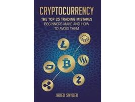 Livro Cryptocurrency The Top 25 Trading Mistakes Beginners Make And How To Avoid Them De Jared Snyder (inglês)