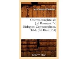 Livro Oeuvres complètes de J.-J. Rousseau. IV. Dialogues. Correspondance. Table de ROUSSEAU J (Francês)