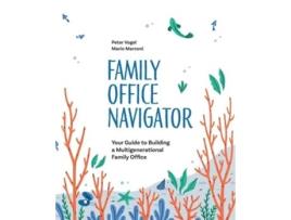 Livro The Family Office Navigator de Peter Vogel e Mario Marconi (Inglês)