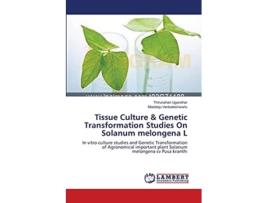 Livro Tissue Culture Amp Genetic Transformation Studies On Solanum Melongena L De Thirunahari Ugandhar E Madaloju Venkateshwarlu (inglês)