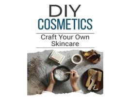 Livro DIY Cosmetics The Beginners Guide to Natural Beauty Products de Jennifer Stephens (Inglês)