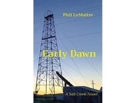Livro Early Dawn A Salt Creek Novel De Phil Lemaitre (inglês)