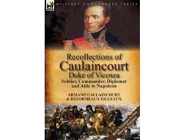 Livro Recollections Of Caulaincourt, Duke Of Vicenza De Armand-augustin-louis Caulaincourt E Désormeaux Eilleaux (inglês - Capa Dura)