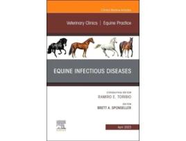 Livro Equine Infectious Diseases, An Issue Of Veterinary Clinics Of North America Equine Practice De Sponseller E Brett A (inglês - Capa Dura)