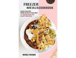 Livro Freezer Meals Cookbook 45 Tasty Make Ahead Freezer Recipes For Meaty Dishes De Michael Freeman (inglês)