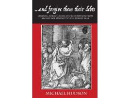 Livro ...and Forgive Them Their Debts De Michael Hudson (inglês - Capa Dura)