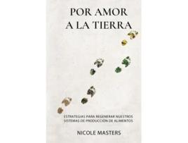 Livro Por Amor a la Tierra: Estrategias para Regenerar Nuestros Sistemas de Producción de Alimentos (Spanish Edition) Nicole Masters (Espanhol)