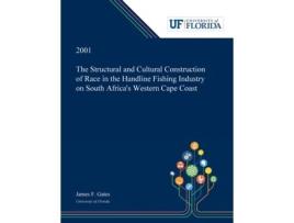 Livro The Structural and Cultural Construction of Race in the Handline Fishing Industry on South Africa's Western Cape Coast James Gates (Inglês)