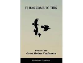 Livro It Has Come To This: Poets of the Great Mother Conference Chris Jansen (Inglês)