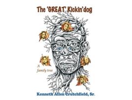 Livro The Great Kickindog A Family Tree De Kenneth Crutchfield Sr (inglês)