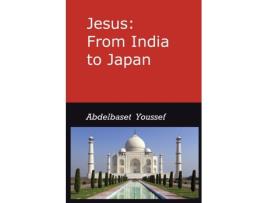 Livro Jesus: from India to Japan: I was not sent but unto the Lost Sheep of the House of Israel; Matthew 15/24 Abdelbaset Youssef (Inglês)
