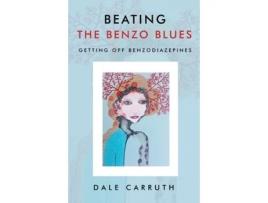 Livro Beating the Benzo Blues: Getting off Benzodiazapines Dale L Carruth (Inglês)