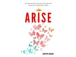 Livro Arise - An invitation to Divine Favour and Power in Turbulent Times de Ruth Saw (Inglês)